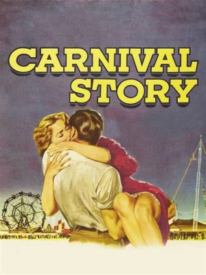 Carnival Story! -  A Theatrical Spectacle and Romantic Comedy Exploding with Laughter and Heartbreak