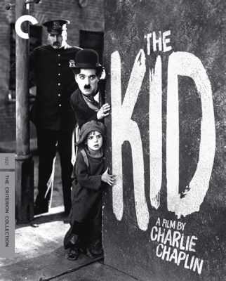 The Kid! A Heartwarming Story Featuring an Adorable Child and Legendary Chaplin